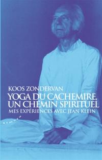 Yoga du Cachemire, un chemin spirituel : mes expériences avec Jean Klein