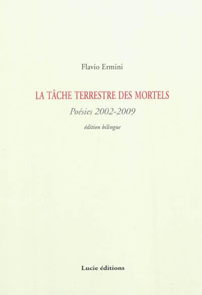 La tâche terrestre des mortels : poésies 2002-2009