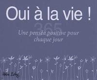 Oui à la vie ! : une pensée positive pour chaque jour