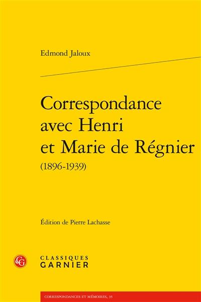 Correspondance avec Henri et Marie de Régnier (1896-1939)