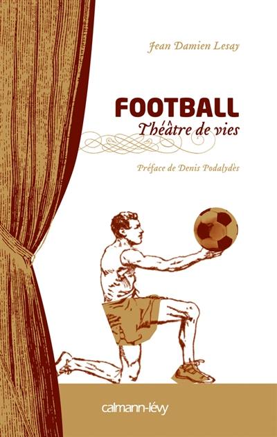 Football, théâtre de vies