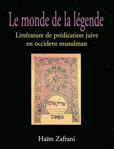 Le monde de la légende : littérature de prédication juive en Occident musulman