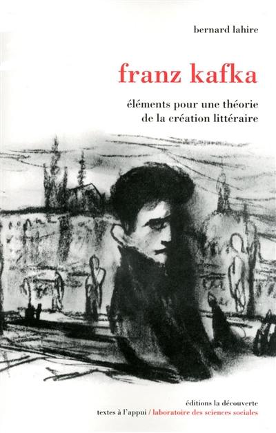 Franz Kafka : éléments pour une théorie de la création littéraire