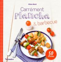 Carrément plancha & barbecue : 50 recettes