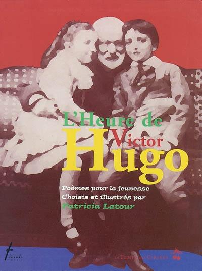 L'heure de Victor Hugo : poèmes pour la jeunesse