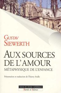 Aux sources de l'amour : métaphysique de l'enfance