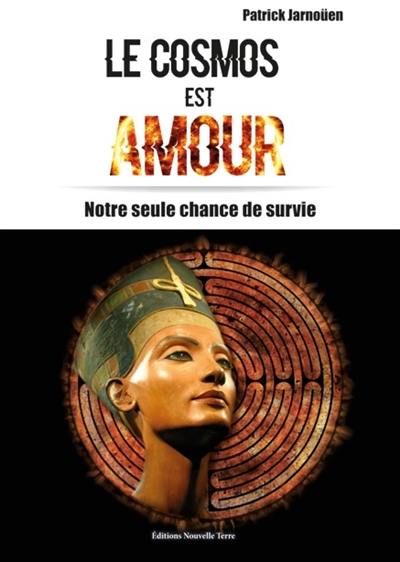 Le cosmos est amour : notre seule chance de survie