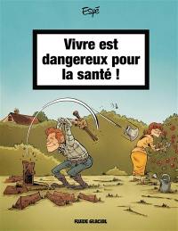 Vivre est dangereux pour la santé !