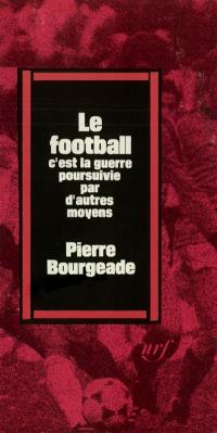 Le Football c'est la guerre poursuivie par d'autres moyens