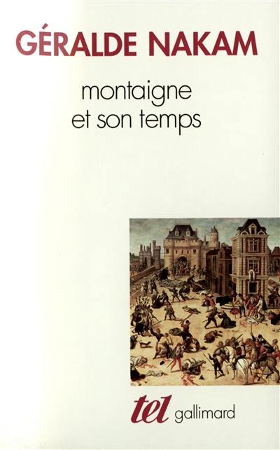 Montaigne et son temps : les évènements et les Essais : l'histoire, la vie, le livre