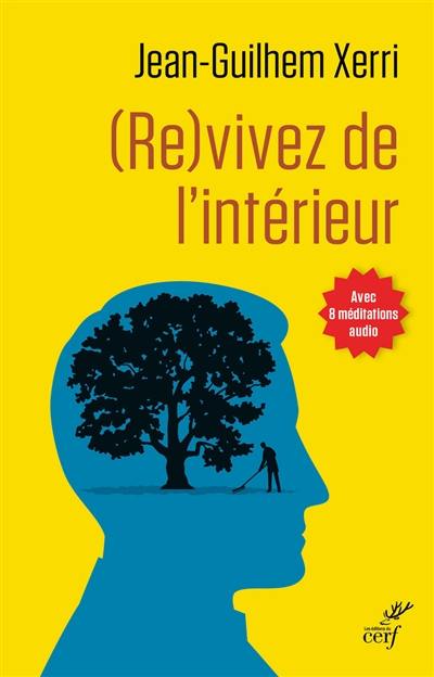 (Re)vivez de l'intérieur : guide pratique de sagesse contemporaine