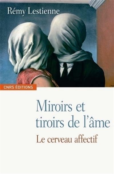 Miroirs et tiroirs de l'âme : le cerveau affectif