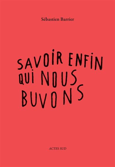 Savoir enfin qui nous buvons