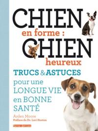 Chien en forme : chien heureux : trucs & astuces pour une longue vie en bonne santé