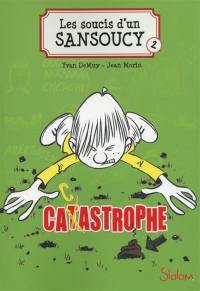 Les soucis d'un Sansoucy. Vol. 2. Catastrophe !