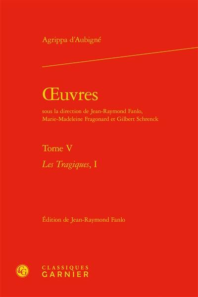 Oeuvres. Vol. 5. Les tragiques. Vol. 1