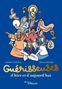 Guérisseuses, d'hier et d'aujourd'hui : 50 femmes puissantes