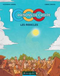 1000 raisons de croire. Vol. 1. Les miracles