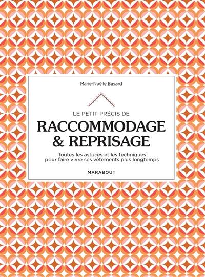 Le petit précis de raccommodage & reprisage : toutes les astuces et les techniques pour faire vivre ses vêtements plus longtemps