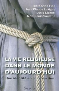 La vie religieuse dans le monde d'aujourd'hui : une identité en construction