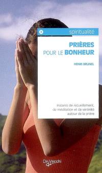 Prières pour le bonheur : instants de recueillement, de méditation et de sérénité autour de la prière : avec un abécédaire marial