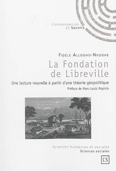 La fondation de Libreville : une lecture nouvelle à partir d'une théorie géopolitique