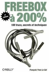 Freebox à 200 % : 100 trucs, secrets et techniques