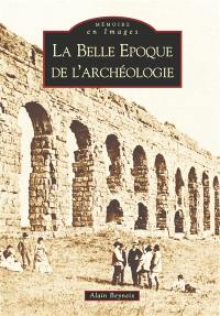 La belle époque de l'archéologie