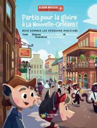 Nous sommes les opossums musiciens. Partis pour la gloire à la Nouvelle-Orléans! : Nous sommes les opossums musiciens