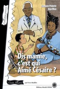 Dis mamie, c'est qui Aimé Césaire ?