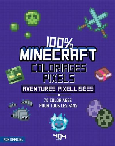 Coloriages pixel : 100 % Minecraft : 70 aventures pixellisées à colorier