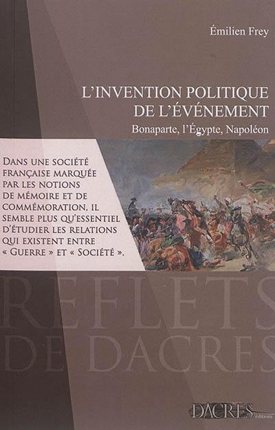 L'invention politique de l'événement : Bonaparte, l'Egypte, Napoléon