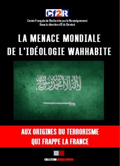 La menace mondiale de l'idéologie wahhabite : aux origines du terrorisme qui frappe la France