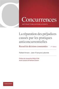 La réparation des préjudices causés par les pratiques anticoncurrentielles : recueil de décisions commentées