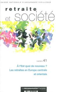 Retraite et société, n° 41. A l'Est quoi de nouveau ? : les retraites en Europe centrale et orientale