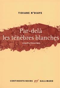 Par-delà les ténèbres blanches : enquête historique