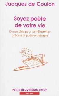 Soyez poète de votre vie : douze clés pour se réinventer grâce à la poésie-thérapie