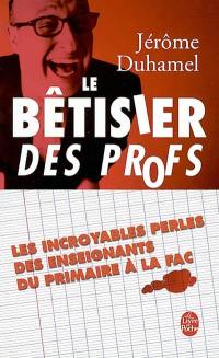 Le bêtisier des profs : les incroyables perles des enseignants du primaire à la fac