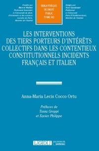 Les interventions des tiers porteurs d'intérêts collectifs dans les contentieux constitutionnels incidents français et italien : étude sur l'élargissement du débat contradictoire dans un contentieux constitutionnel concret et objectif