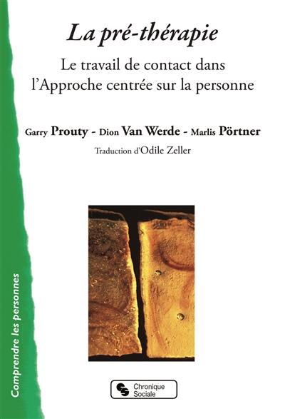 La pré-thérapie : le travail de contact dans l'approche centrée sur la personne : accompagnement individuel et institutionnel pour les personnes aux capacités altérées