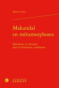 Makandal en métamorphoses : héroïsmes et identités dans la littérature caribéenne