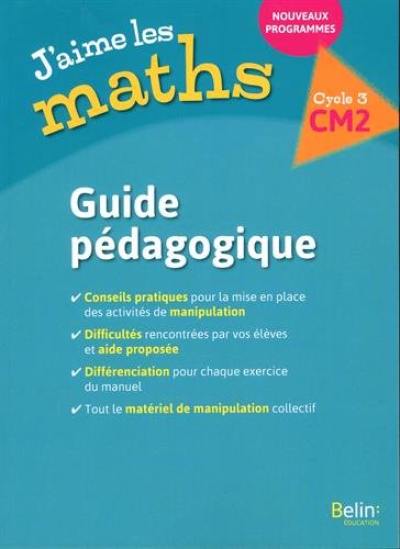 J'aime les maths CM2, cycle 3 : guide pédagogique : nouveaux programmes