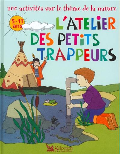 L'atelier des petits trappeurs : 100 activités sur le thème de la nature