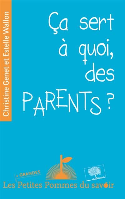 Ca sert à quoi, des parents ?