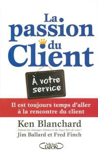 La passion du client ! : il est toujours temps d'aller à la rencontre du client