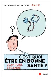 C'est quoi être en bonne santé ? : entretiens avec Emile