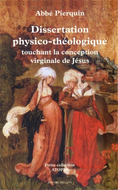 Dissertation physico-théologique touchant la conception de Jésus-Christ dans le sein de la Vierge Marie sa Mère