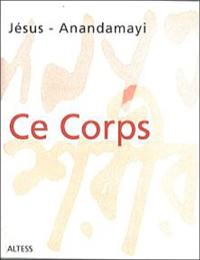 Ce corps : paroles de Jésus et Mâ Anandamayi