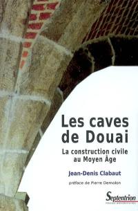 Les caves de Douai : la construction civile au Moyen Age