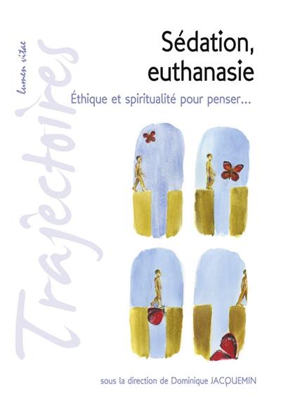 Sédation, euthanasie : éthique et spiritualité pour penser...